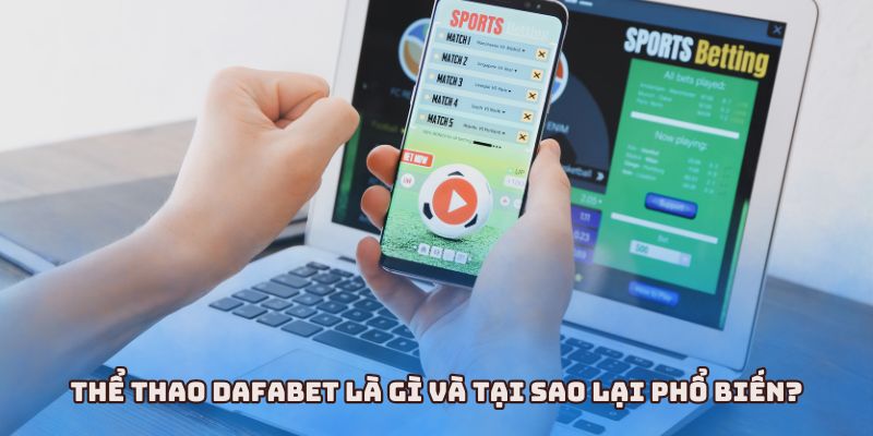 Thể thao Dafabet là gì và tại sao lại phổ biến?