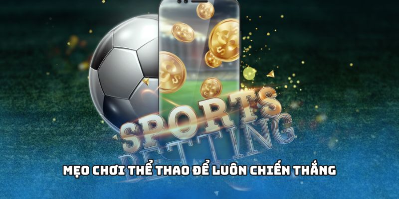 Mẹo chơi thể thao để luôn chiến thắng