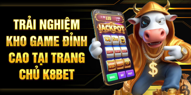 Trải nghiệm kho game đỉnh cao tại trang chủ K8BET